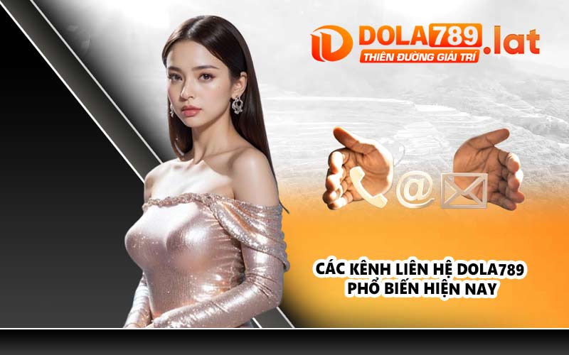 Các kênh liên hệ DOLA789 phổ biến hiện nay