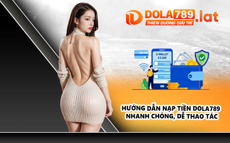 Hướng dẫn nạp tiền DOLA789 nhanh chóng, dễ thao tác
