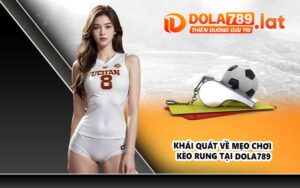 Khái quát về mẹo chơi kèo rung tại DOLA789