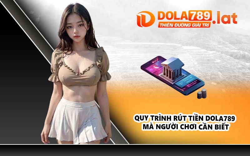 Quy trình rút tiền DOLA789 mà người chơi cần biết