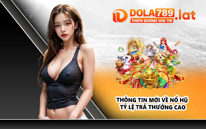 Thông tin mới về nổ hũ tỷ lệ trả thưởng cao