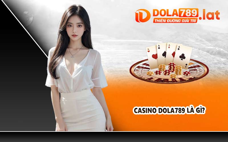 Casino DOLA789 là gì?