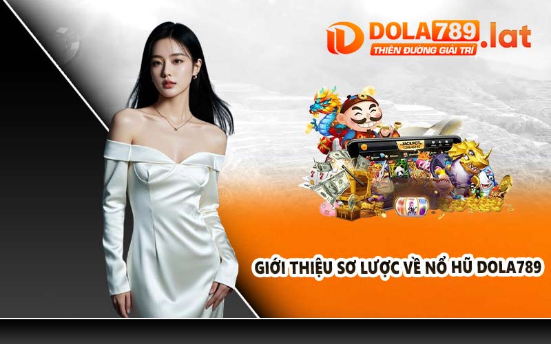 Giới thiệu sơ lược về nổ hũ DOLA789