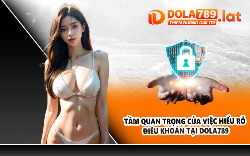 Tầm quan trọng của việc hiểu rõ điều khoản tại DOLA789